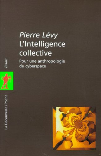 Download L'intelligence collective: Pour une anthropologie du cyberspace (La Découverte/Poche) (French Edition)