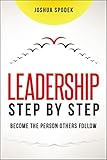 Leadership Step by Step: Become the Person Others Follow cover