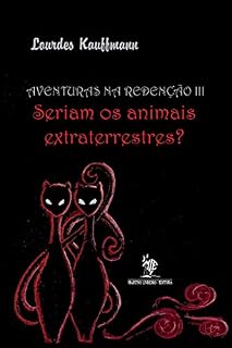 Livro AVENTURAS NA REDENÇÃO: Seriam os animais extraterrestres?