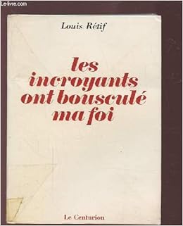 Les Incroyants Ont Bouscule Ma Foi Amazon Co Uk Retif Louis Books