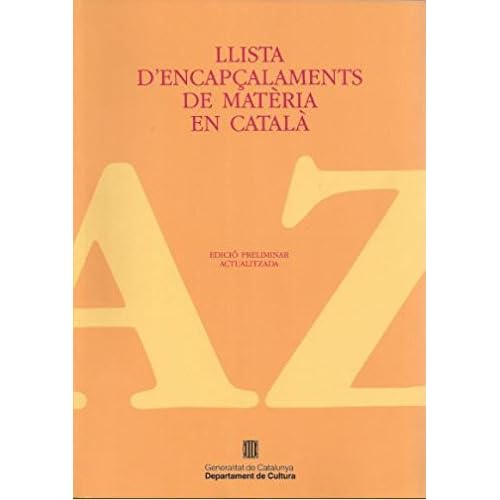 Llista d'encapçalaments de matèria en català (edició preliminar) Llista d'encapçalaments de matèria en català (edició preliminar)
