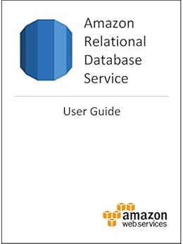 Amazon Relational Database Service (RDS) User Guide by [Amazon Web Services]