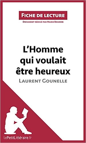 Amazon Com L Homme Qui Voulait Etre Heureux De Laurent Gounelle Analyse Complete Et Resume Detaille De L Oeuvre Fiche De Lecture French Edition Ebook Lepetitlitteraire Bouhon Marie Books
