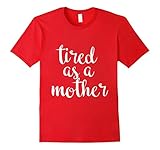 OFFICIAL Tired As A Mother T Shirt For All Ages