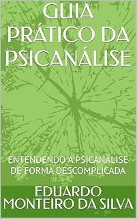 Livro GUIA PRÁTICO DA PSICANÁLISE: ENTENDENDO A PSICANÁLISE DE FORMA DESCOMPLICADA