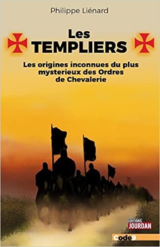 "Les Templiers - The unknown origins of the most mysterious Order of Knighthood", Philippe Lienard