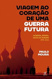 Livro Viagem ao coração de uma guerra futura: Ucrânia, Rússia, leste da Europa, 1995-2022