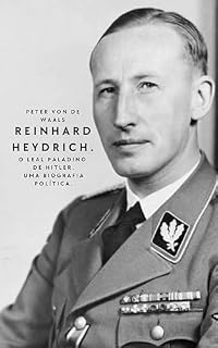 Livro Reinhard Heydrich. O leal paladino de Hitler. Uma biografia política.: Uma vida entre o antissemitismo, o nacional-socialismo, a Conferência de Wannsee e a lealdade a Adolf Hitler e Heinrich Himmler.