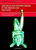 The Urals and Western Siberia in the Bronze and Iron Ages (Cambridge World Archaeology) by 