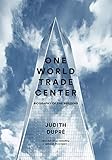 One World Trade Center: Biography of the Building by 