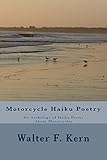 Motorcycle Haiku Poetry: An Anthology of Haiku Poems About Motorcycles by Walter Kern
