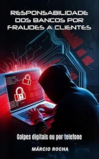 Livro A responsabilidade dos bancos por fraudes a clientes: Golpes digitais ou por telefone