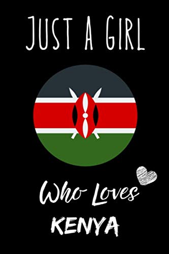 Just a Girl Who Loves Kenya Notebook: Gift For Kenya Lovers. record special moments, take notes,track Goals , 6 x 9 Inches , Kenya Notebook , 110 Blank Lined Pages
