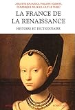La France de la Renaissance: Histoire et dictionnaire (Bouquins) by 