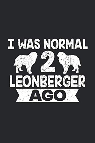 I Was Normal 2 Leonberger Ago: 6" x 9" Lined - Notebook - Memo Book - Paperback - Journal - Diary - A funny gift for a dog owner and puppy lover. Also ... there love there pet and four legged frie