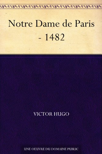 Notre Dame de Paris - 1482 (French Edition)