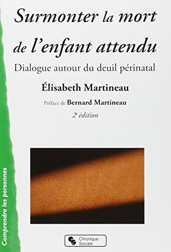 Surmonter la mort de l'enfant attendu : Dialogue autour du deuil périnatal by Elisabeth Martineau