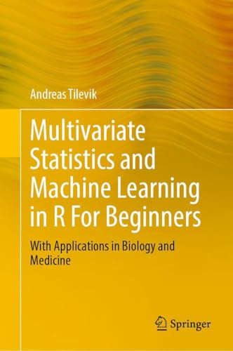 Multivariate Statistics and Machine Learning in R For Beginners: With Applications in Biology and Medicine