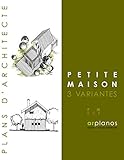 PETITE MAISON: 3 VARIANTES (PM) (French Edition) by Alain Rouschmeyer, ARPLANOS
