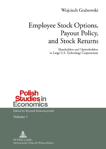 Employee Stock Options, Payout Policy, and Stock Returns: Shareholders and Optionholders in Large U.S. Technology Corporations (Polish Studies in Economics)