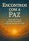 Livro ENCONTROS COM A PAZ: REFLEXÕES PARA ENCONTRAR DEUS E TRANSFORMAR SUA VIDA