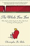 The Whole Five Feet: What the Great Books Taught Me About Life, Death, and Pretty Much Everthing Els by Christopher R. Beha