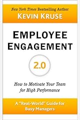 Employee Engagement 2.0: How to Motivate Your Team for High Performance (A Real-World Guide for Busy Managers) Kindle Edition