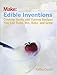 Edible Inventions: Cooking Hacks and Yummy Recipes You Can Build, Mix, Bake, and Grow by Kathy Ceceri