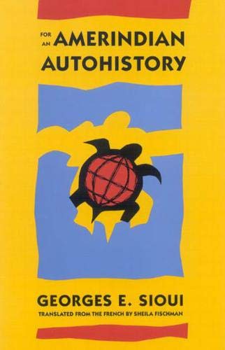 For an Amerindian Autohistory: An Essay on the Foundations of a Social Ethic (MCGILL-QUEEN'S NATIVE by George E. Sioui, Sheila Fischmann