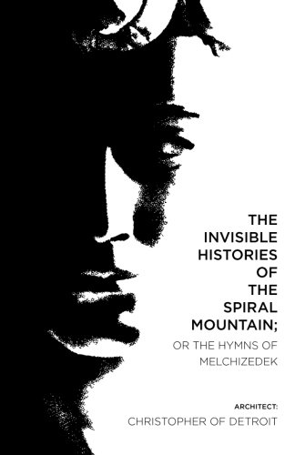 The Invisible Histories of the Spiral Mountain; or The Hymns of Melchizedek