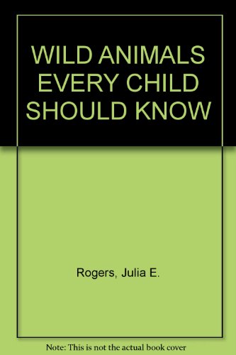 WILD ANIMALS EVERY CHILD SHOULD KNOW B000OJXE4G Book Cover