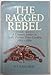 The ragged rebel: A common soldier in W.H. Parsons' Texas Cavalry, 1861-1865 by B. P Gallaway