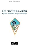 Les chasseurs alpins: Mythe et réalités des Troupes de montagne (French Edition) by Marie-Hélène Léon