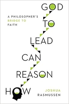 How Reason Can Lead to God: A Philosopher's Bridge to Faith
