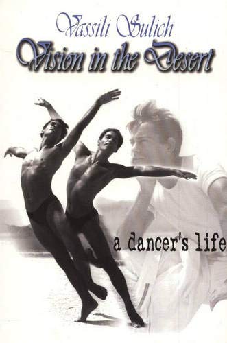 Vision In The Desert: A Dancer's Life by Vassili Sulich
