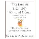 The Land of (Rancid) Milk And Honey: The Case Against Economic Globalization