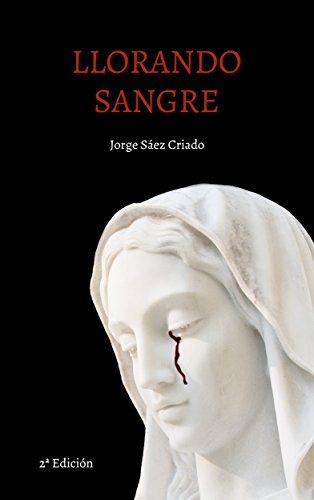 Llorando sangre (Spanish Edition) by Jorge Sáez Criado