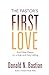 The Pastor's First Love: And Other Essays on a High and Holy Calling