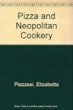 Pizza and Neapolitan Cookery: Pizzas and Calzoni, Sauces, Pasta, First Curses, Meats and Fish, Veget
