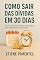 Livro Como Sair das Dívidas em 30 Dias: Um guia prático para recuperar sua liberdade financeira