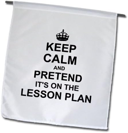 3dRose fl_157780_1 Keep Calm and Pretend its on The Lesson Plan-Funny Teacher Gifts-Teaching Humor-Humorous Fun Garden Flag, 12 by 18-Inch