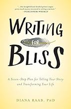 Writing for Bliss: A Seven-Step Plan for Telling Your Story and Transforming Your Life