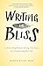 Writing for Bliss: A Seven-Step Plan for Telling Your Story and Transforming Your Life - Book by Diana Raab, MFA, PhD