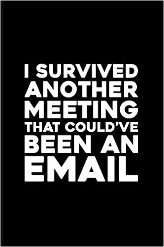 I Survived Another Meeting That Could Ve Been An Email Funny Sarcastic Joke Blank Lined Notebook Coworker Gift Work Space Office Journal Meme Gag Blank Pages 6x9 Elegant Matte Finish Cover Publishing I Survived Another Meeting That Could Ve Been An Email Funny Sarcastic Joke Blank Lined Notebook Coworker Gift Work Space Office Journal Meme Gag Blank Pages 6x9 Elegant Matte Finish Cover Publishing