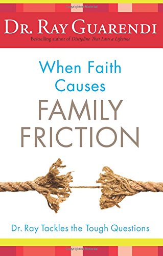 When Faith Causes Family Friction: Dr. Ray Tackles the Tough Questions