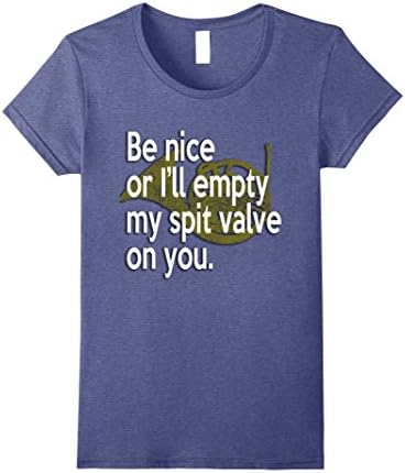 Womens Be Nice I'll Empty My Spit Valve On You French Horn T-Shirt Small Heather Blue
