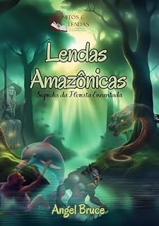 Livro Lendas Amazônicas: Mistérios da Floresta Encantada