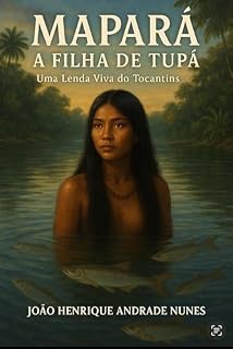 Livro A Lenda do Mapará - A filha do Tupã: Uma Lenda viva do Rio Tocantins na Amazônia.