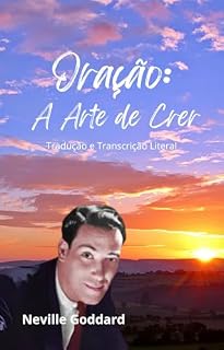 Oração: A Arte de Crer: Tradução Literal da Obra Original