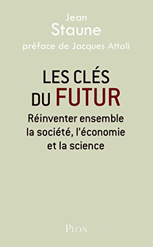 Les clés du futur: réinventer ensemble la société, l'économie et la science